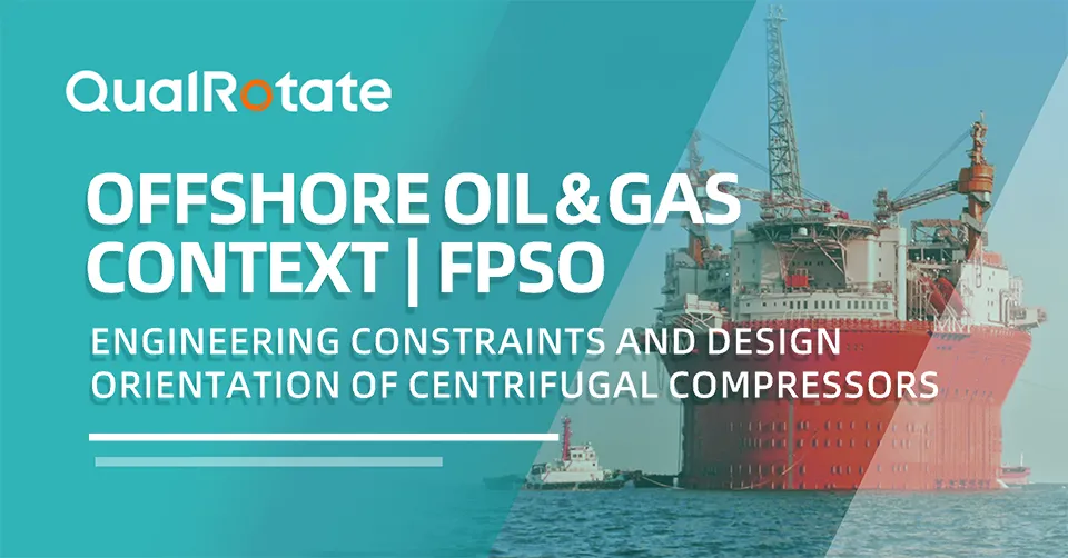 Offshore Oil  Gas Context | FPSO: Engineering Constraints and Design Orientation of Centrifugal Compressors